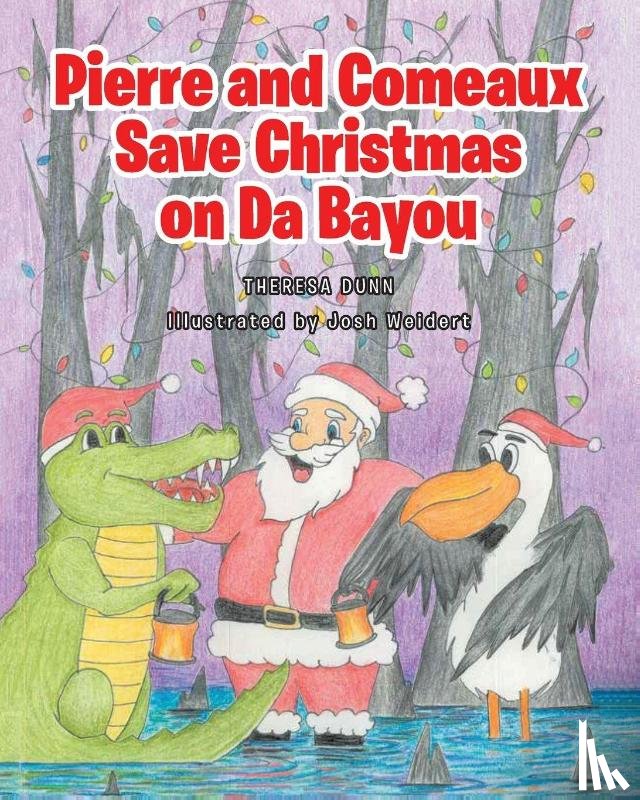 Dunn, Theresa - Pierre and Comeaux Save Christmas on Da Bayou