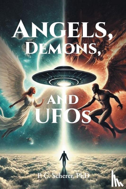 Scherer, P. C. - Angels, Demons, and UFOs