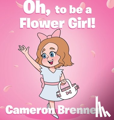 Brenner, Cameron - Oh, to be a Flower Girl!