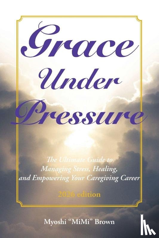 Brown, Myoshi "MiMi" - Grace Under Pressure 2026 Edition