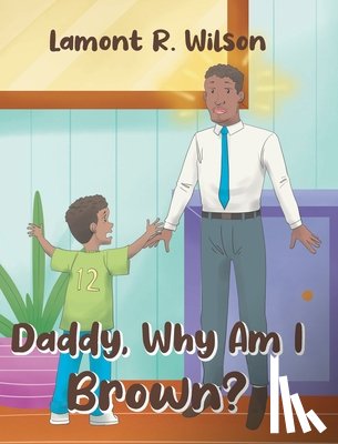 Wilson, Lamont R. - Daddy, Why Am I Brown?