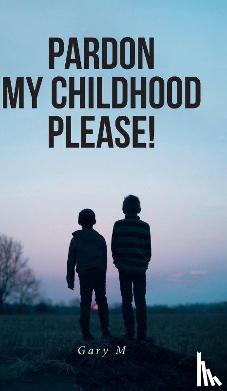 M, Gary - Pardon My Childhood Please!