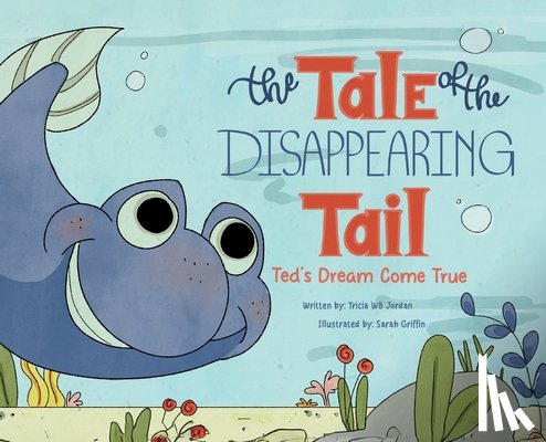 Tricia Wb Jordan - The Tale of the Disappearing Tail: Ted's Dream Come True