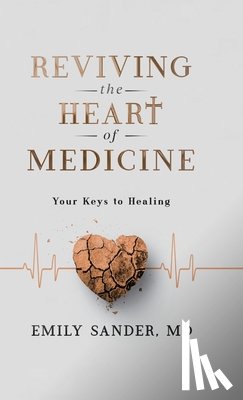 Sander, Emily - Reviving the Heart of Medicine, Your Keys to Healing