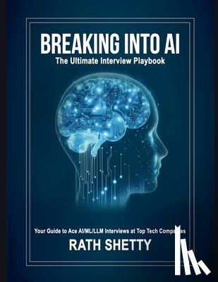 Rath Shetty - Breaking into AI: The Ultimate Interview Playbook