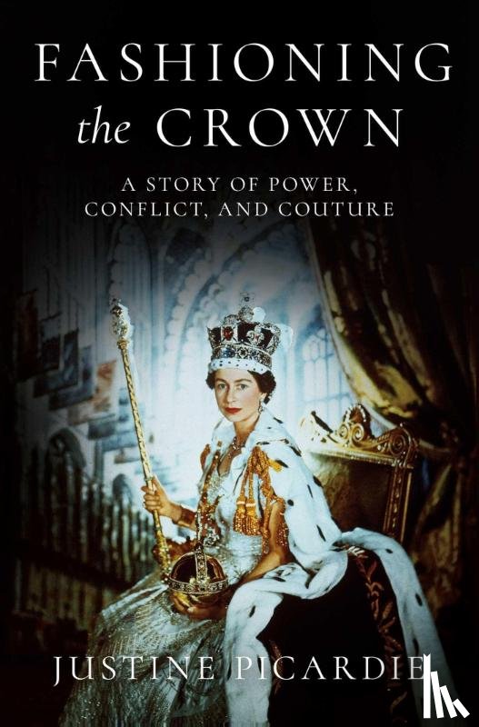 Picardie, Justine - Picardie, J: Fashioning the Crown