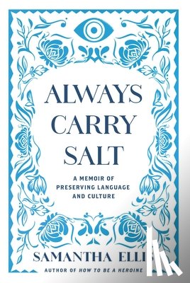 Ellis, Samantha - Always Carry Salt: A Memoir of Preserving Language and Culture