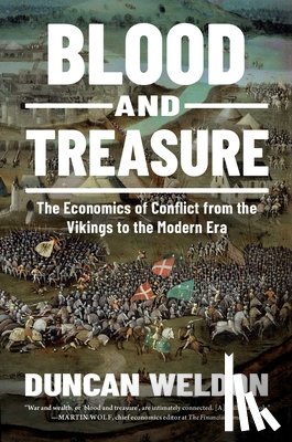 Weldon, Duncan - Blood and Treasure: The Economics of Conflict from the Vikings to the Modern Era