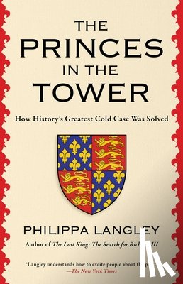 Langley, Philippa - The Princes in the Tower: How History's Greatest Cold Case Was Solved