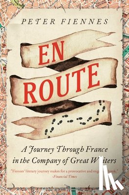 Fiennes, Peter - En Route: A Journey Through France in the Company of Great Writers