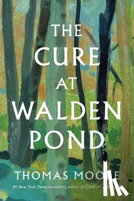 Moore, Thomas - The Cure at Walden Pond: A Guide to Recovering Our Humanity