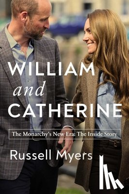 Myers, Russell - William and Catherine: The Monarchy's New Era: The Inside Story