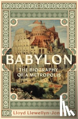Llewellyn-Jones, Lloyd - Babylon: The Biography of a Metropolis