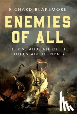 Blakemore, Richard - Enemies of All: The Rise and Fall of the Golden Age of Piracy