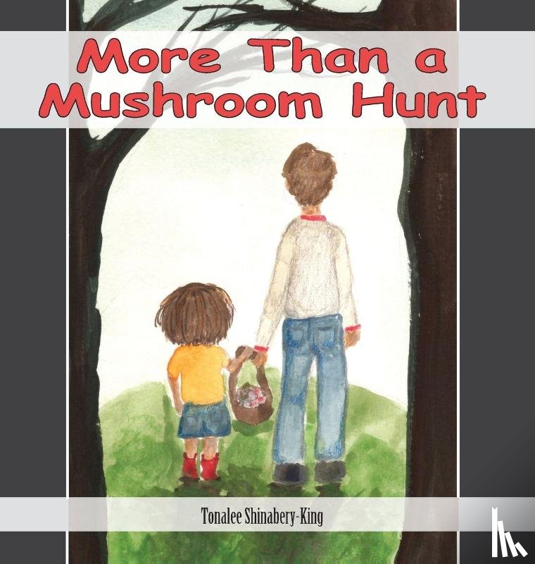 Shinabery-King, Tonalee - More Than a Mushroom Hunt