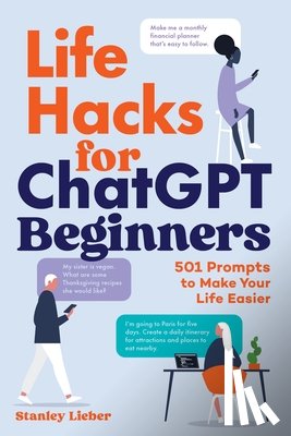Lieber, Stanley - Life Hacks for ChatGPT Beginners