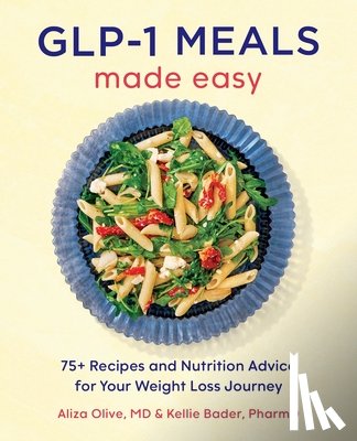 Olive, Aliza, Bader, Kellie - GLP-1 Meals Made Easy