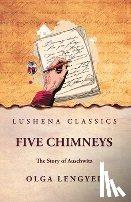 Olga Lengyel - Five Chimneys: The Story of Auschwitz: The Story of Auschwitz by Olga Lengyel