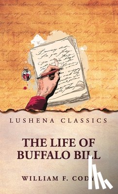 William F. Cody - The Life of Buffalo Bill