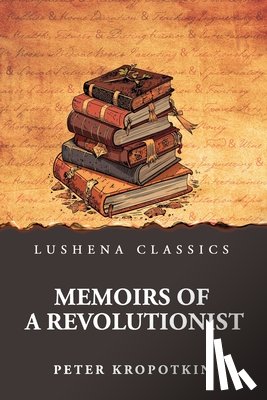 Peter Kropotkin - Memoirs of a Revolutionist