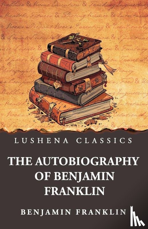 Benjamin Franklin - The Autobiography of Benjamin Franklin