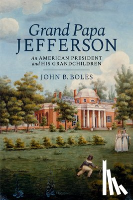 Boles, John B. - Grand Papa Jefferson: An American President and His Grandchildren
