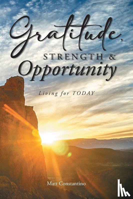 Constantino, Matt - Gratitude, Strength, and Opportunity