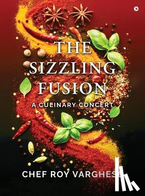 Chef Roy Varghese - The Sizzling Fusion: A Culinary Concert