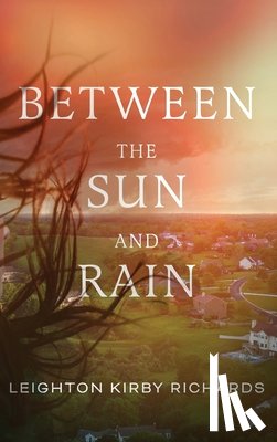 Richards, Leighton Kirby - Between The Sun and Rain