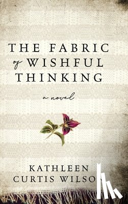 Curtis Wilson, Kathleen - The Fabric of Wishful Thinking