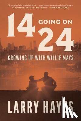 Hayes, Larry - 14 Going on 24: Growing Up with Willie Mays