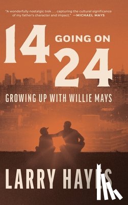 Hayes, Larry - 14 Going on 24: Growing Up with Willie Mays