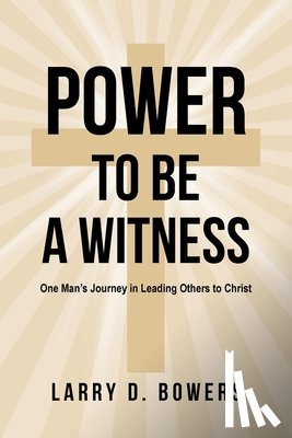 Bowers, Larry D. - Power to be a Witness