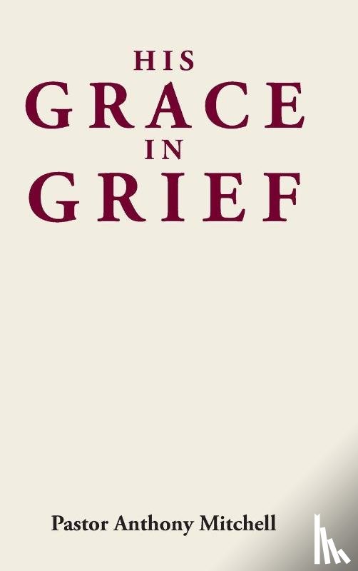 Mitchell, Pastor Anthony - His Grace in Grief