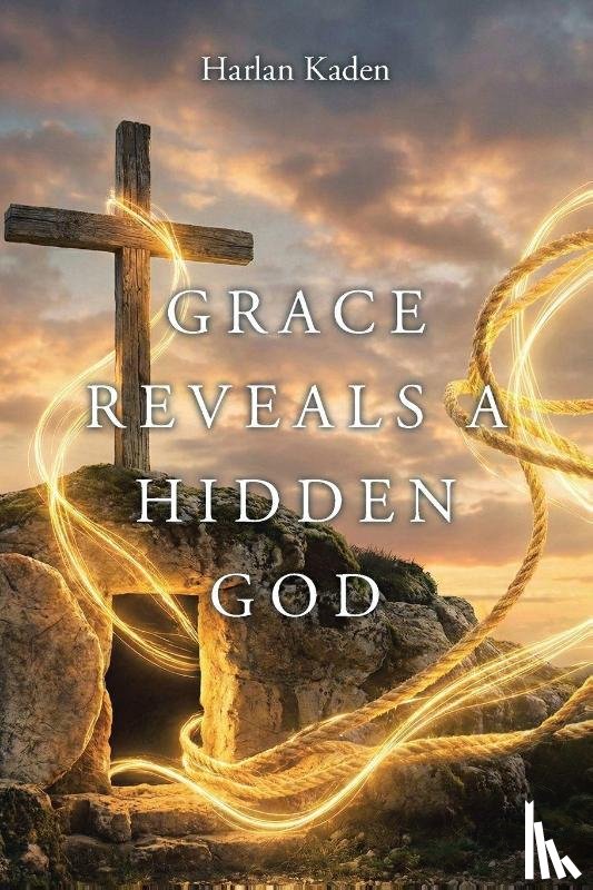 Kaden, Harlan - Grace Reveals A Hidden God