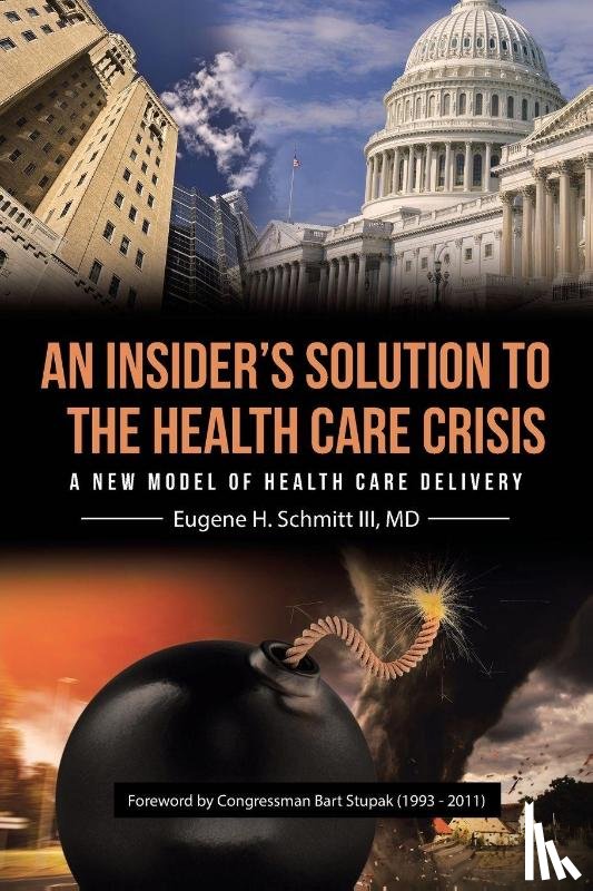 Schmitt MD III, Eugene H. - An Insider's Solution to the Health Care Crisis