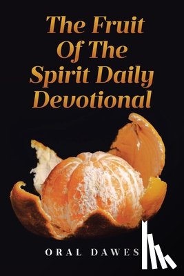 Dawes, Oral - THE FRUIT OF THE SPIRIT DAILY DEVOTIONAL