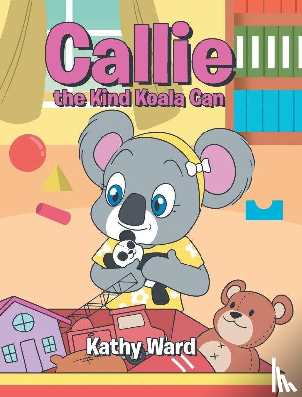 Ward, Kathy - Callie the Kind Koala Can