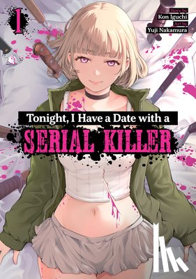Iguchi, Kon - Tonight, I Have a Date with a Serial Killer Vol. 1