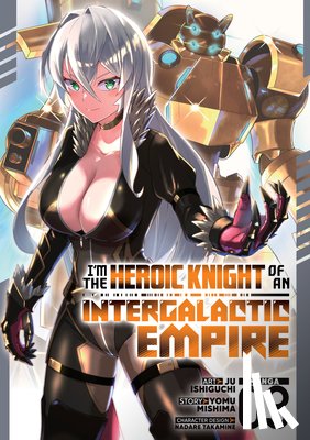 Mishima, Yomu - I'm the Heroic Knight of an Intergalactic Empire! (Manga) Vol. 3