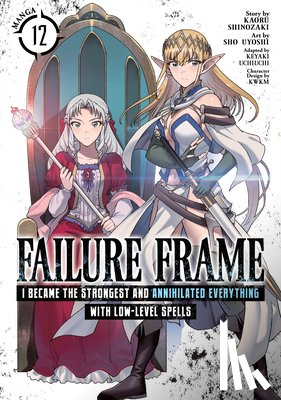 Shinozaki, Kaoru - Failure Frame: I Became the Strongest and Annihilated Everything With Low-Level Spells (Manga) Vol. 12
