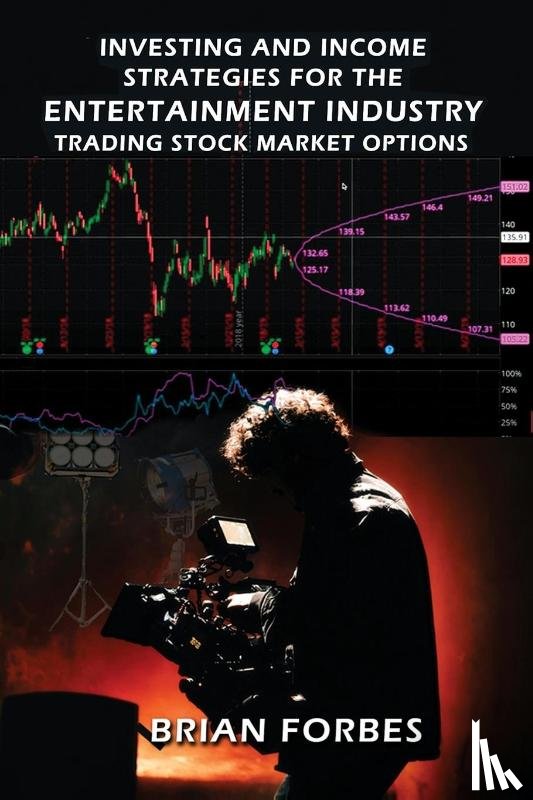 Forbes, Brian L - Investing and Income Strategies For The Entertainment Industry Trading Stock Market Options - The Low-Risk, High Profit Stock Market Options Strategies That Really Work