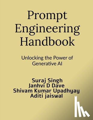 Suraj Singh - Prompt Engineering Handbook: Unlocking the Power of Generative AI