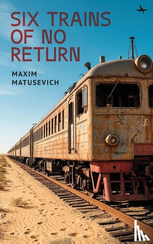 Matusevich, Maxim - Six Trains of No Return