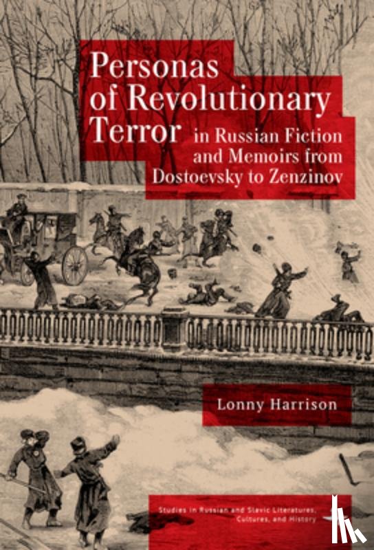 Harrison, Lonny - Personas of Revolutionary Terror in Russian Fiction and Memoirs from Dostoevsky to Zenzinov