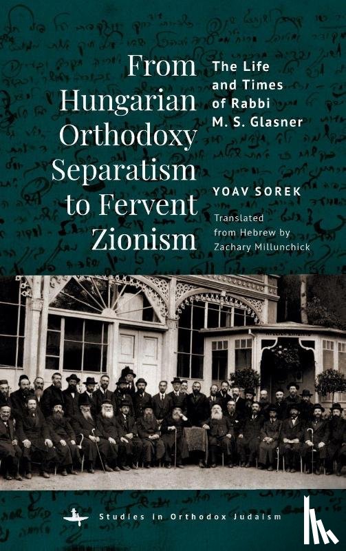 Sorek, Yoav - From Hungarian Orthodoxy Separatism to Fervent Zionism