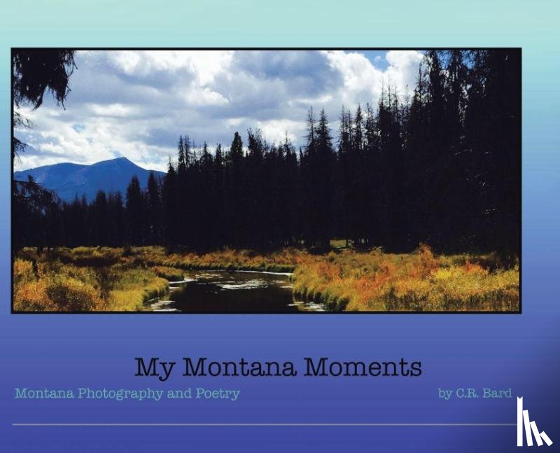 Bard, C. R. - Bard, C: My Montana Moments