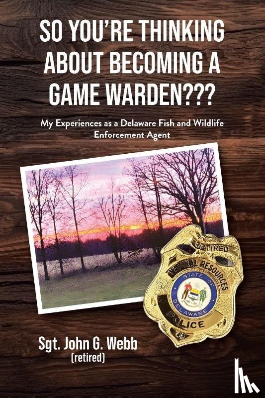 Webb, Sgt. John G. - So You're Thinking About Becoming a Game Warden???