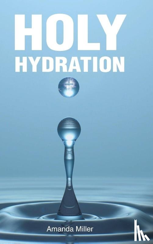 Miller, Amanda - HOLY HYDRATION