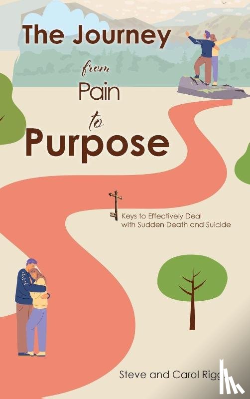 Riggs, Steve, Riggs, Carol - The Journey from Pain to Purpose